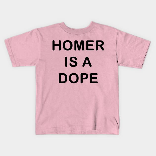 Homer is a Dope Kids T-Shirt by nickmeece